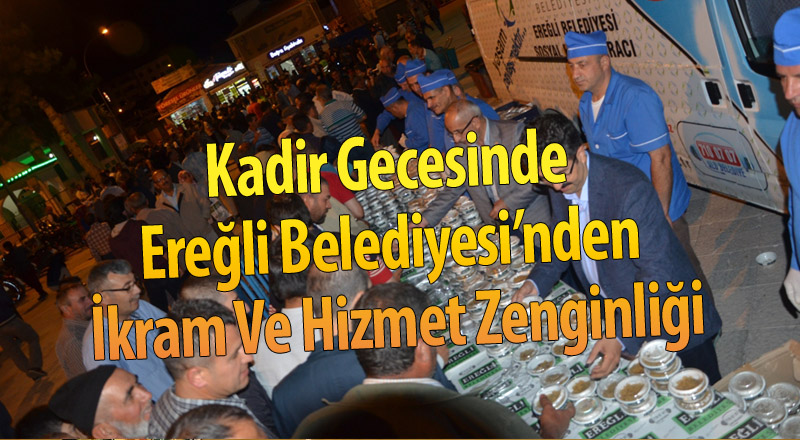 Kadir Gecesinde Ereğli Belediyesi’nden İkram Ve Hizmet Zenginliği