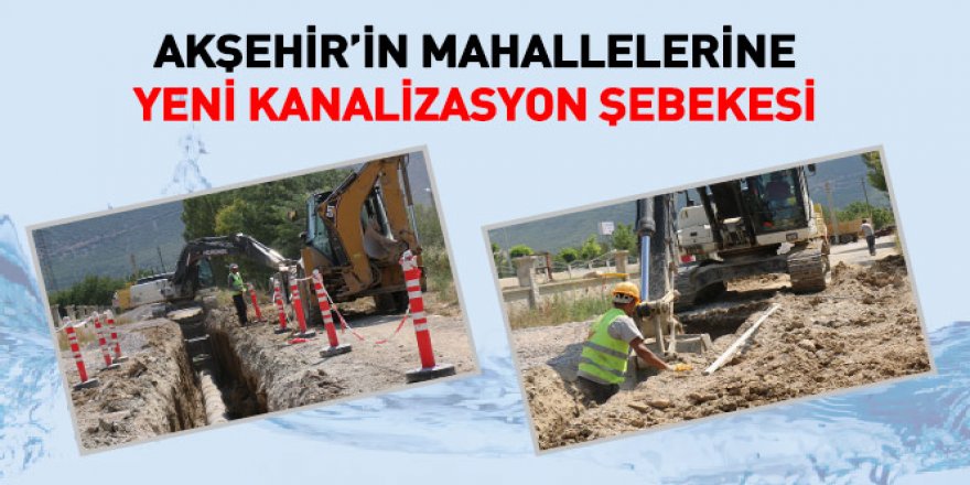 Akşehir’in Mahallelerine Yeni Kanalizasyon Şebekesi