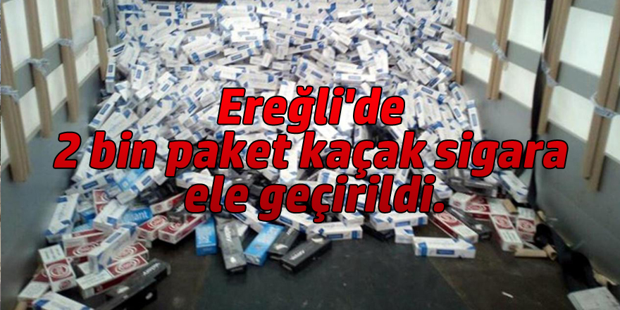 Ereğli'de 2 bin paket kaçak sigara ele geçirildi.