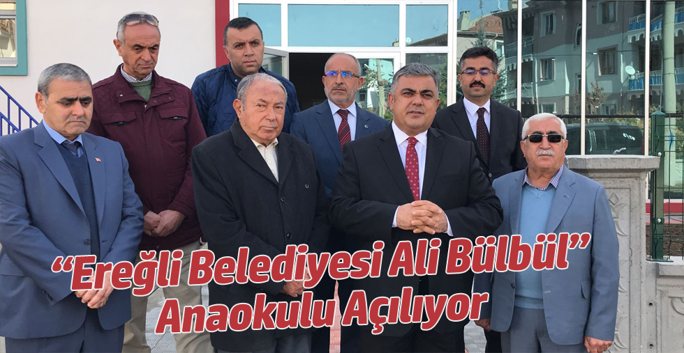 “Ereğli Belediyesi Ali Bülbül”  Anaokulu Açılıyor