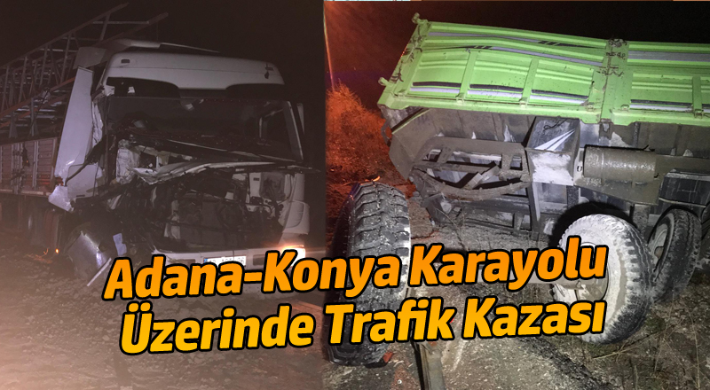 Adana Konya Karayolu Üzerinde Trafik Kazası