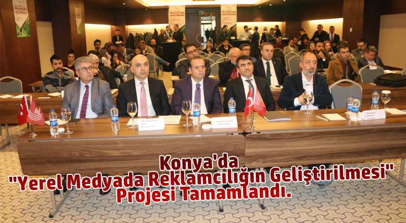 Konya'da "Yerel Medyada Reklamcılığın Geliştirilmesi" Projesi Tamamlandı.