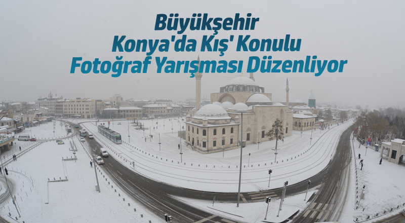 Büyükşehir 'Konya'da Kış' Konulu Fotoğraf Yarışması Düzenliyor