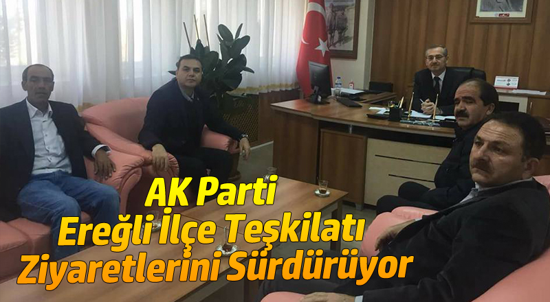 AK Parti Ereğli İlçe Teşkilatı Ziyaretlerini Sürdürüyor