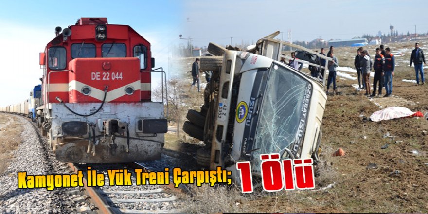 Kamyonet İle Yük Treni Çarpıştı; 1 Ölü