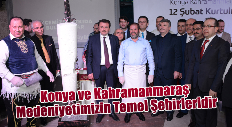 Konya ve Kahramanmaraş Medeniyetimizin Temel Şehirleridir