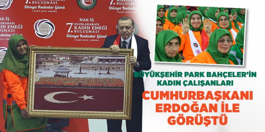 Büyükşehir Park Bahçeler’in Kadın Çalışanları Cumhurbaşkanı Erdoğan ile Görüştü