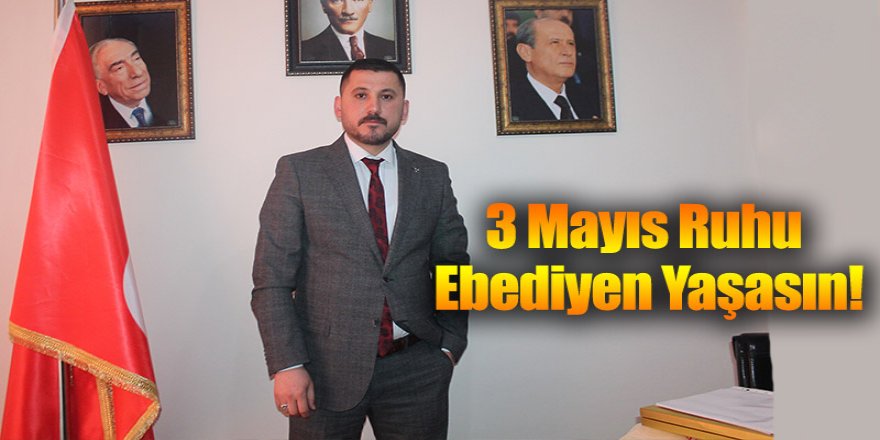 3 MAYIS RUHU EBEDİYEN YAŞASIN!