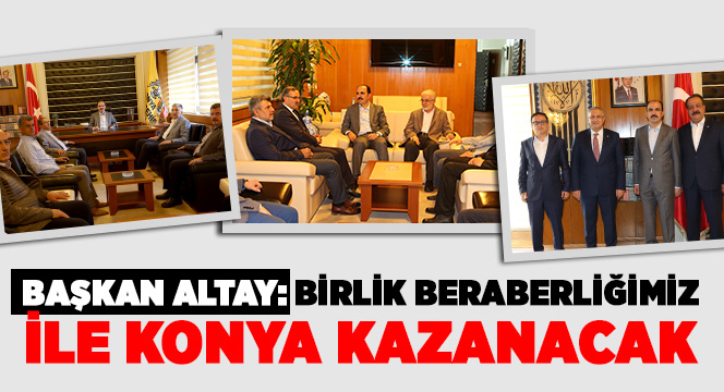 Başkan Altay: Birlik Beraberliğimiz ile Konya Kazanacak