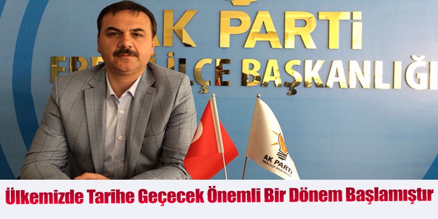 AK Parti Ereğli İlçe Başkanı A.Kadir Düzen Yapılan Genel Seçimler ile ilgili mesaj yayımladı.