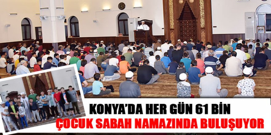 Konya’da Her Gün 61 Bin Çocuk Sabah Namazında Buluşuyor