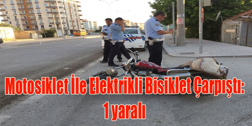 Motosiklet İle Elektrikli Bisiklet Çarpıştı: 1 yaralı