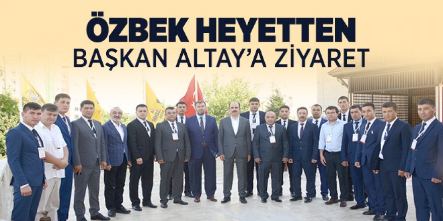 Özbek Heyetten Başkan Altay’a Ziyaret
