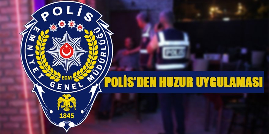 POLİS'DEN HUZUR UYGULAMASI