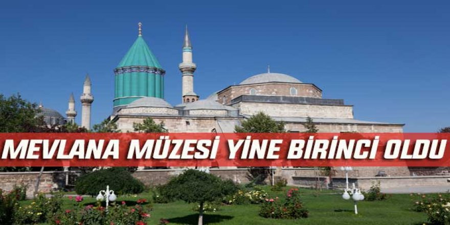 ZİYARETÇİ SAYISINDA MEVLANA MÜZESİ BİRİNCİ SIRADA