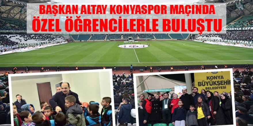 Başkan Altay Konyaspor Maçında Özel Öğrencilerle Buluştu.