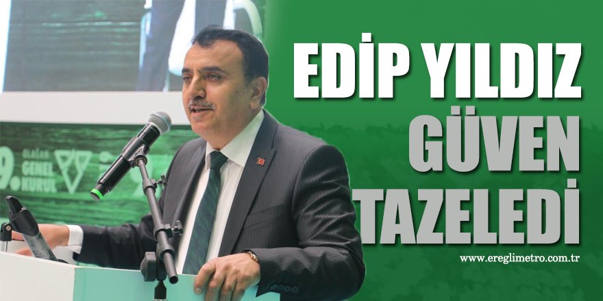 EDİP YILDIZ GÜVEN TAZELEDİ