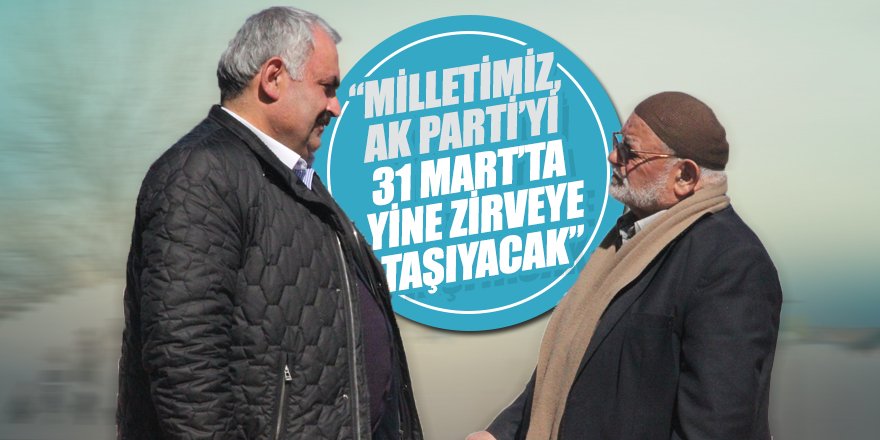 MİLLETVEKİLİ ETYEMEZ: MİLLETİMİZ, AK PARTİ’Yİ 31 MART’TA YİNE ZİRVEYE TAŞIYACAK