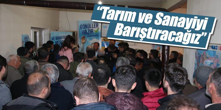 “Tarım ve Sanayiyi Barıştıracağız”