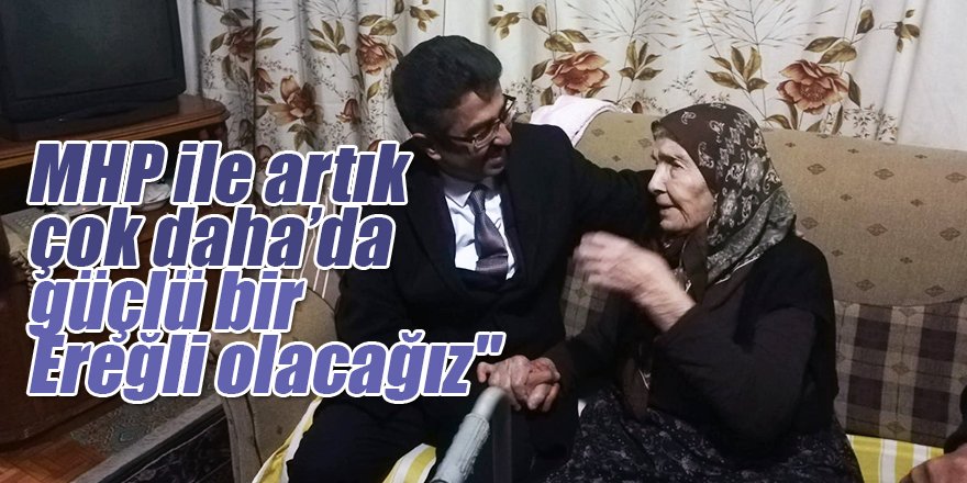 "Erdal, "Yine Üçlü ve Güçlü Olacağız, MHP ile artık çok daha da güçlü bir Ereğli olacağız"