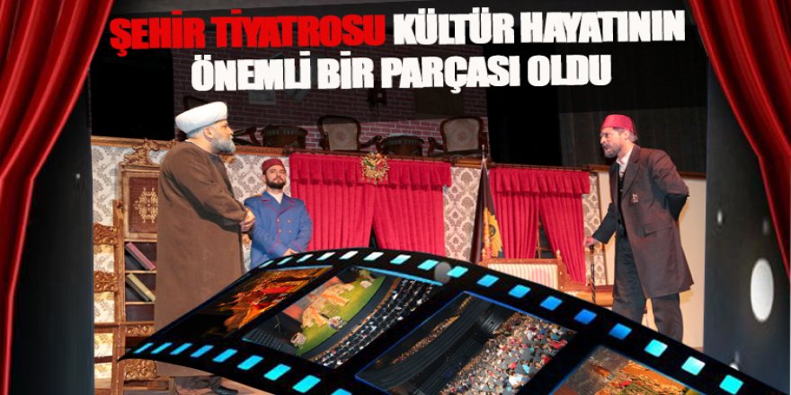 Şehir Tiyatrosu, Kültür Hayatının Önemli Bir Parçası Oldu