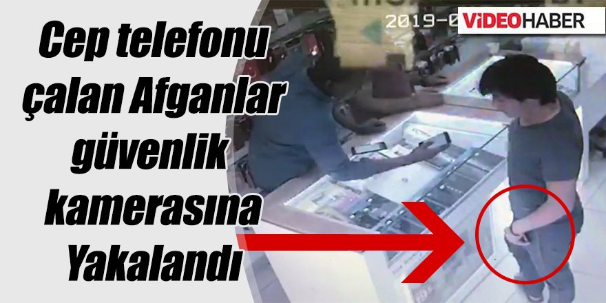 Cep telefonu çalan Afganlar güvenlik kameralarına yakalandı