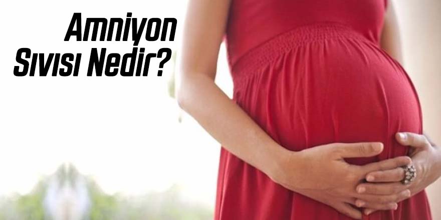 Anne Karnında Bebeği Koruyan Amniyon Sıvısı Nedir?