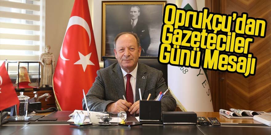 Başkan Oprukçu’dan 10 Ocak Çalışan Gazeteciler Günü mesajı