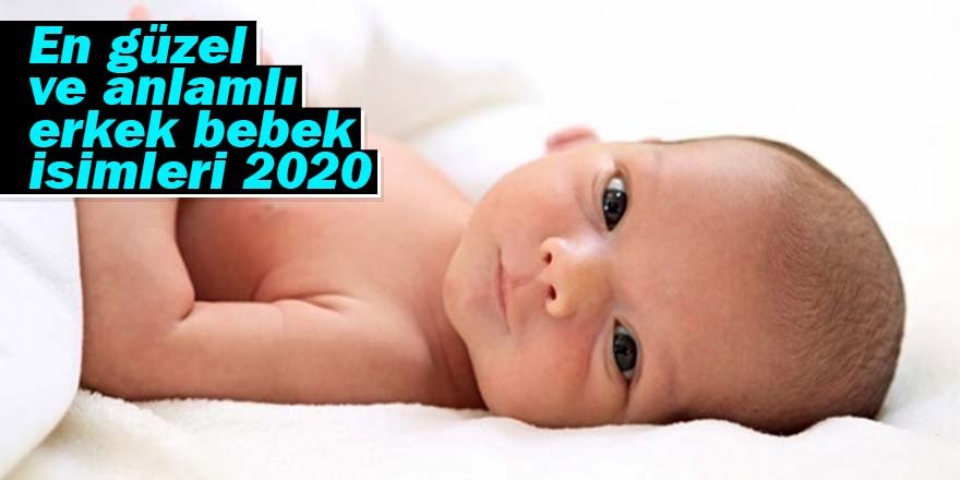 En Güzel ve Anlamlı Erkek Bebek İsimleri 2020
