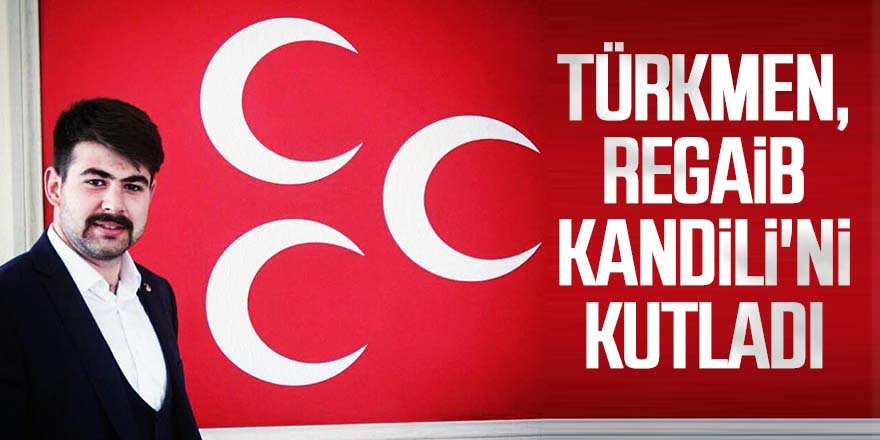 Başkan Türkmen Regaib Kandili'ni kutladı