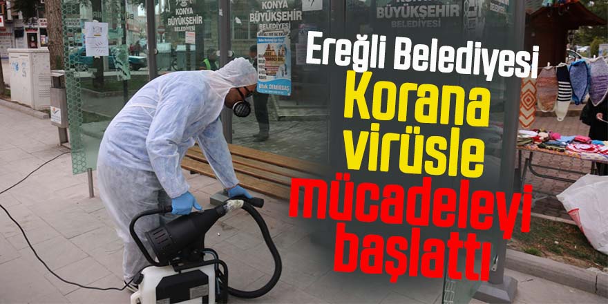 Ereğli Belediyesi Korana virüsle mücadeleyi başlattı