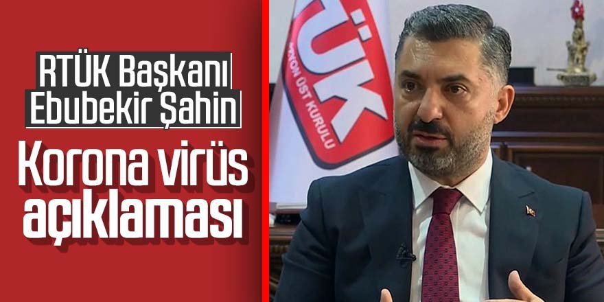 RTÜK Başkanı Şahin'den korona virüs açıklaması
