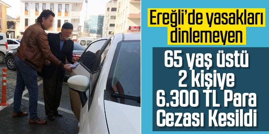 Ereğli'de Sokağa çıkma yasağına uymayan 2 kişiye 6 bin 300 lira ceza!