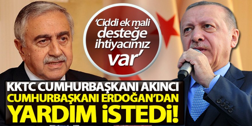 KKTC Cumhurbaşkanı Akıncı, Cumhurbaşkanı Erdoğan'dan yardım istedi