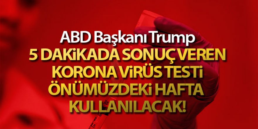 ABD Başkanı Trump: '5 dakikada sonuç veren korona virüs testi önümüzdeki hafta kullanılacak'