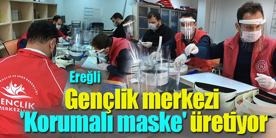Ereğli Gençlik merkezinde 'Korumalı maske' üretimi
