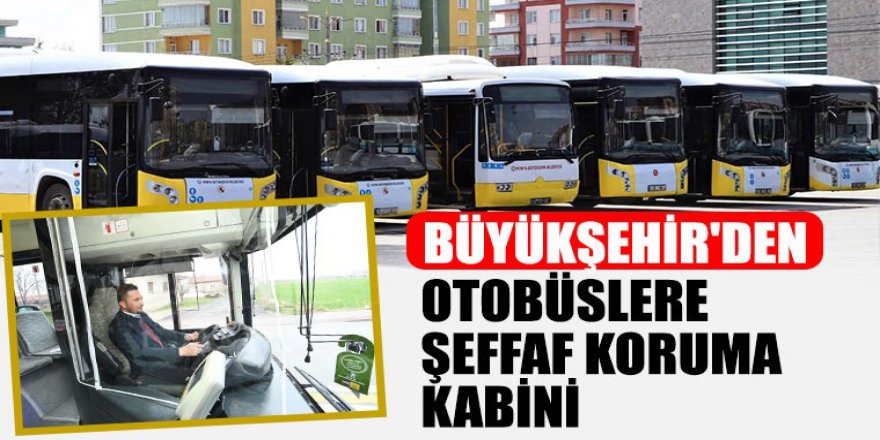 Konya Büyükşehir’den Otobüslere Şeffaf Koruma Kabini