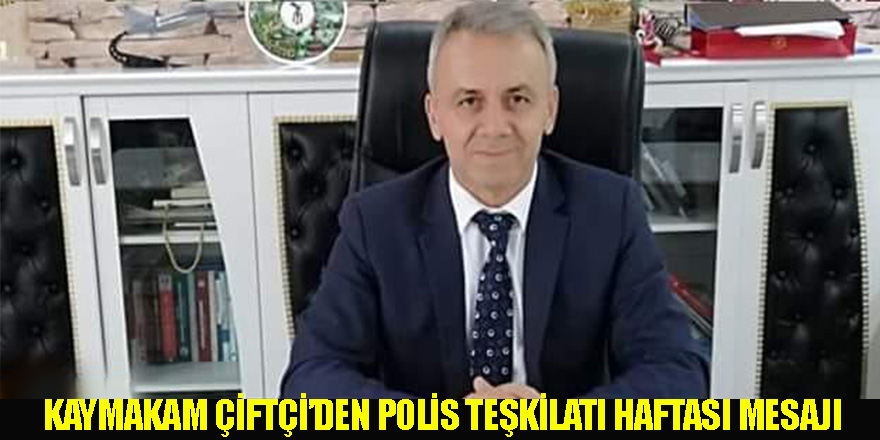 Kaymakam Çiftçi’den Polis Teşkilatı Haftası Mesajı