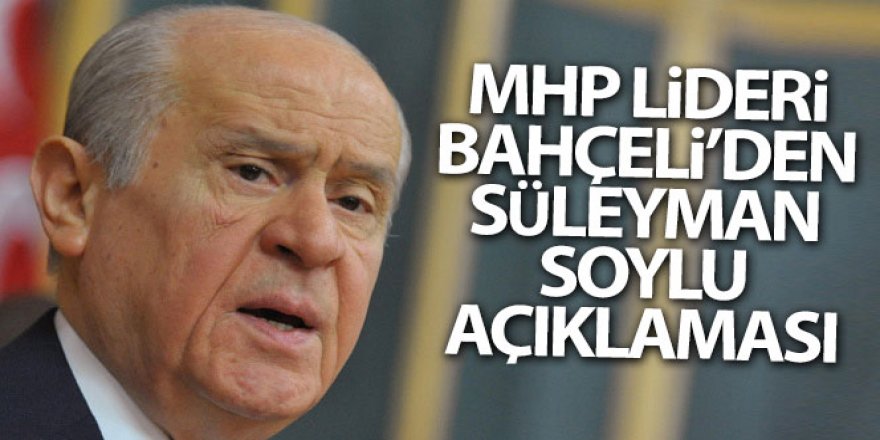 MHP Lideri Bahçeli'den Bakan Soylu açıklaması