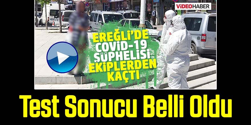 Sağlık ekibinden kaçan ''coronavirüs''şüphelisinin testi belli oldu