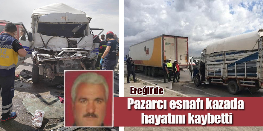 Ereğli'de Kaza:Pazarcı Esnafı hayatını kaybetti