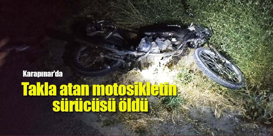 Takla atan motosikletin sürücüsü öldü
