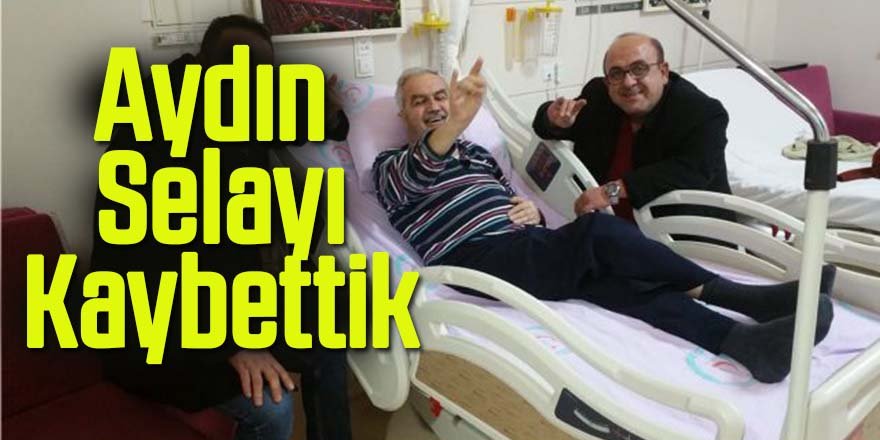 MHP’li eski Belediye Biaşkanı Aydın Selay hayatını kaybett