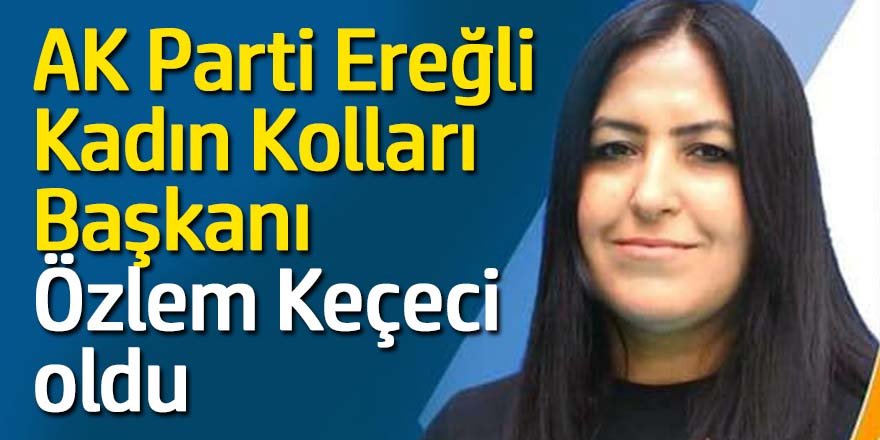 AK Parti Ereğli Kadın Kolları Başkanı Özlem Keçeci oldu