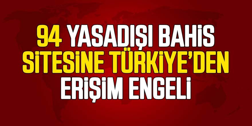Yurt dışı kaynaklı 94 yasadışı bahis sitesine Türkiye'den erişim engellendi