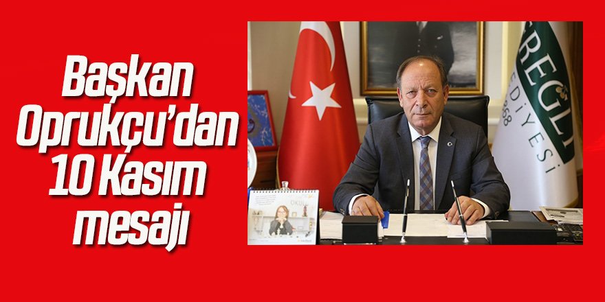 Başkan Oprukçu’dan 10 Kasım mesajı