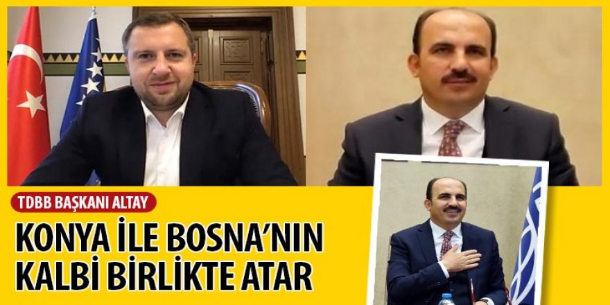 TDBB Başkanı Altay: Konya ile Bosna’nın Kalbi Birlikte Atar