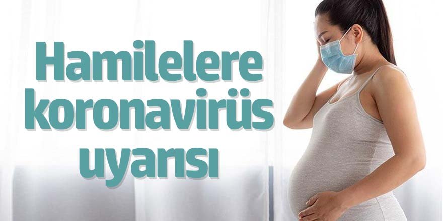 Hamilelere koronavirüs uyarısı