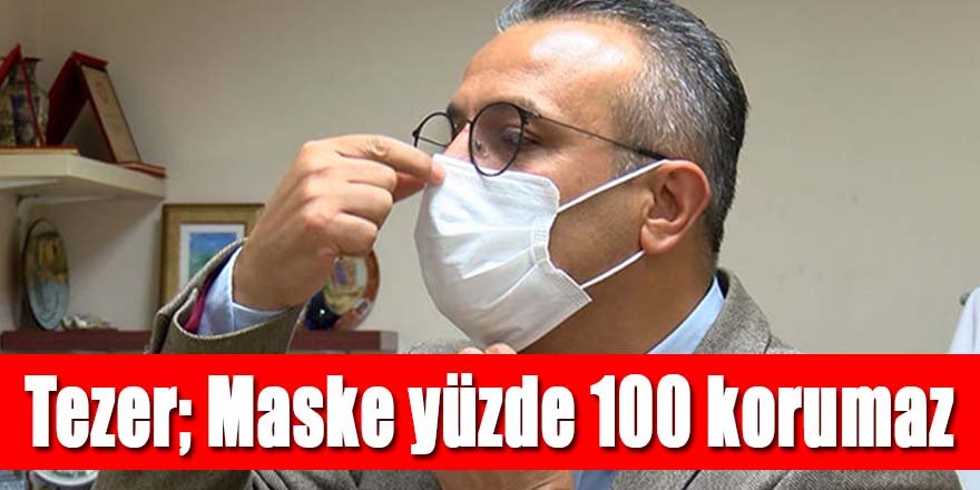 Bilim Kurulu üyesi Tezer: Maske yüzde 100 korumaz