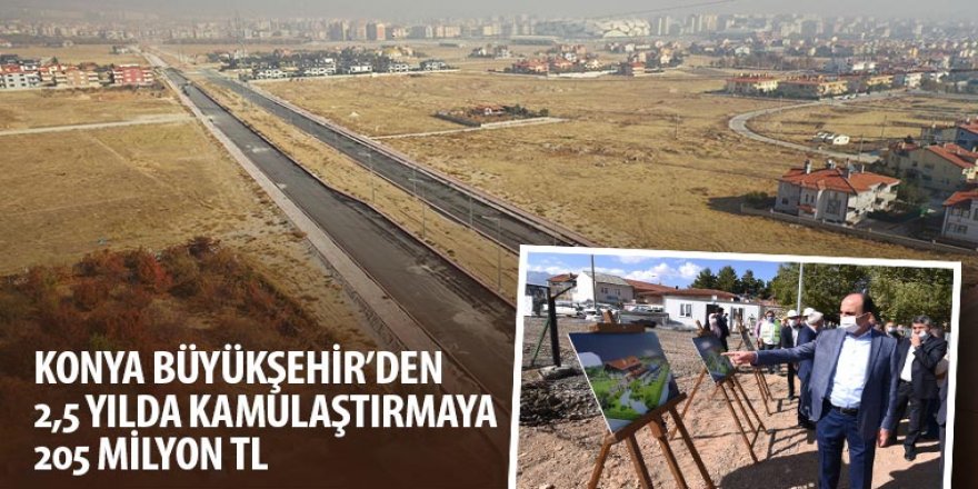Konya Büyükşehir’den 2,5 Yılda Kamulaştırmaya 205 Milyon TL
